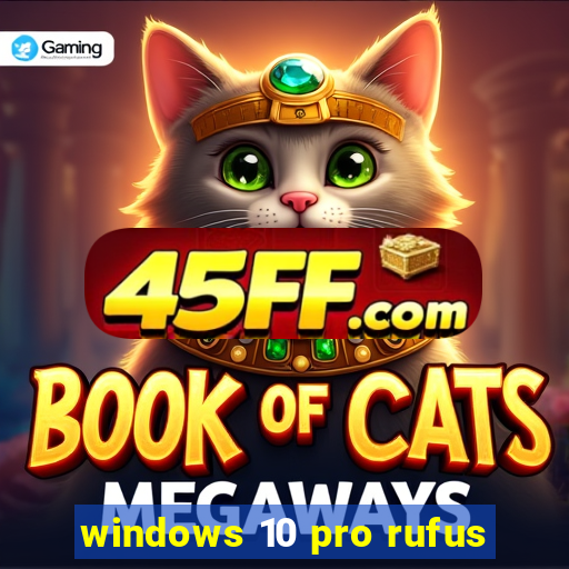 windows 10 pro rufus